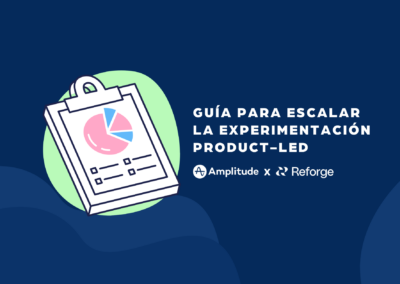 Guía para escalar la experimentación product-led, por Amplitude y Reforge