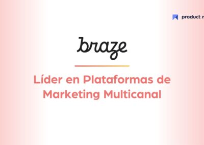Por qué Braze es la solución líder en Plataformas de Marketing Multicanal