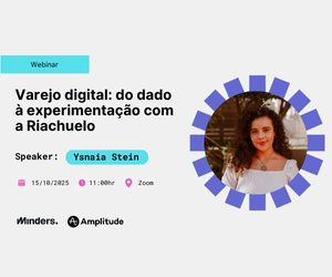 Webinar “Varejo digital: do dado à experimentação com a Riachuelo”